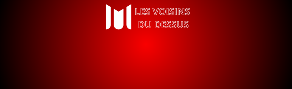 LES VOISINS DU DESSUS