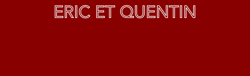 ERIC ET QUENTIN