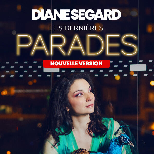 DIANE SEGARD - PARADES en ZENITHS DANS TOUTE LA FRANCE